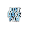 Just Have Fun